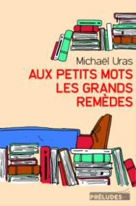 Cover Aux-petits-mots-les-grands-remedes Michael Uras Carnet de lecture